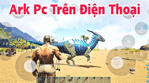 Chơi Ark Pc Trên Điện Thoại Tập 1 YouTube