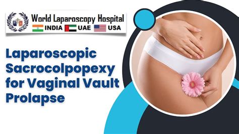 Precision And Innovation Laparoscopic Sacrocolpopexy For Vaginal Vault