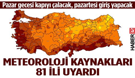 81 İle uyarı Pazartesiden itibaren geliyor