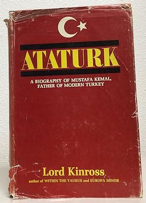 ATATURK A Biography Of Mustafa Kemal Father Of Modern Turkey By