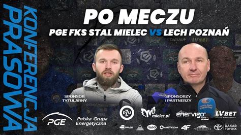 Tv Stal Konferencja Po Meczu Pge Fks Stal Mielec Vs Lech Pozna Youtube