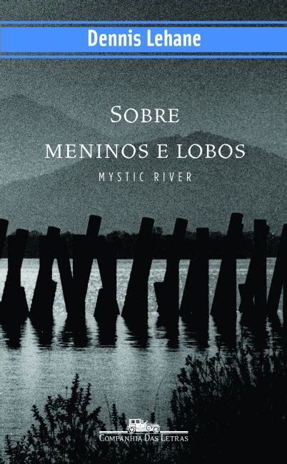 Sobre Meninos E Lobos Livro - Sobre meninos e lobos - Mystic River - Dennis Lehane - Grupo Companhia ...