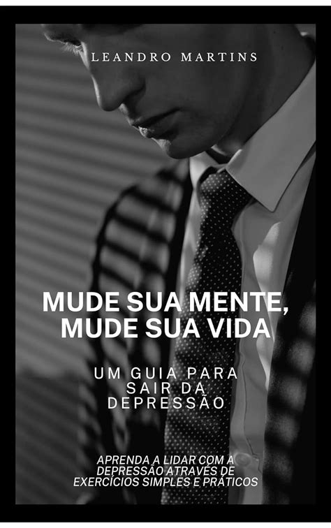 Mude Sua Mente Mude Sua Vida Um Guia Para Sair Da Depressão Aprenda