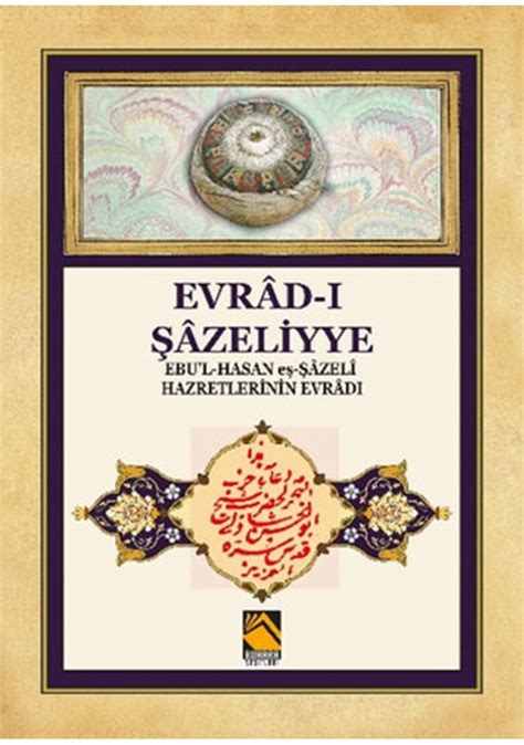 Evrad I Şazeliyye Ebu L Hasan Eş Şazeli Hazretlerinin Evradı