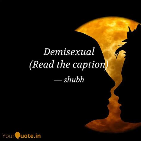 Demisexual Read The Capt Quotes Writings By Shubhashish Yourquote