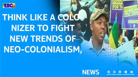 Think Like A Colonizer To Fight New Trends Of Neo Colonialism South