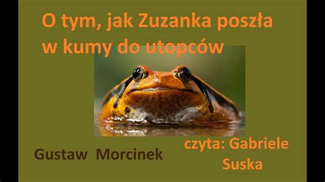 O Tym Jak Zuzanka Posz A W Kumy Do Utopc W Gustaw Morcinek