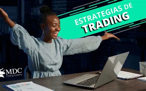 Estrategias De Trading Que Debes Manejar Como Trader Mdc Trading