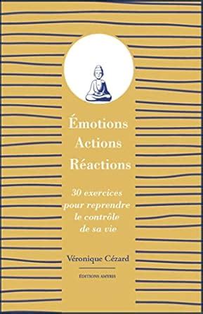 Emotions actions réactions 30 exercices pour reprendre le contrôle