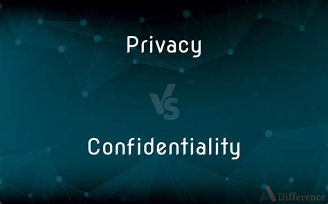 Privacy Vs Confidentiality — What’s The Difference