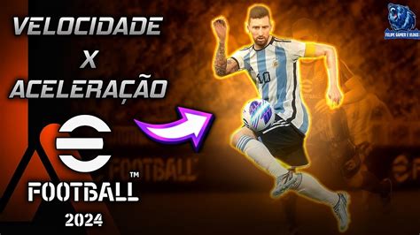 EFOOTBALL 2024 VELOCIDADE X ACELERAÇÃO ENTENDA A IMPORTÂNCIA E A