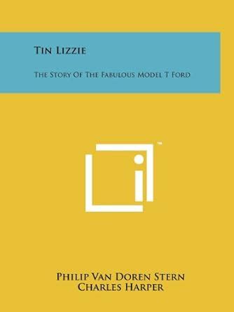 Tin Lizzie The Story Of The Fabulous Model T Ford Stern Philip Van