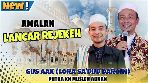 Ceramah Terbaru Gus Aak Lora Sa Dud Daroin Putra Kh Musleh Adnan