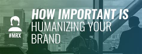 How Important Is Humanizing Your Brand Insightrix Research