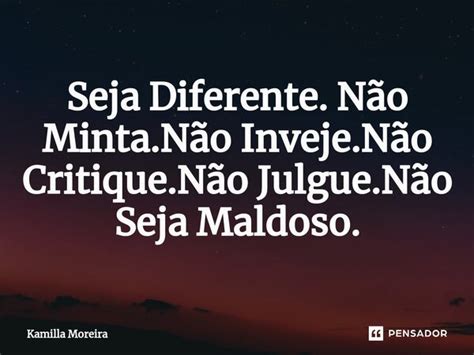 ⁠seja Diferente Não Minta Não Kamilla Moreira Pensador