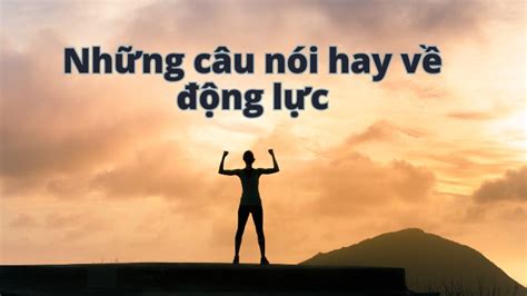 80 những câu nói hay về động lực truyền cảm hứng mỗi ngày