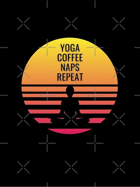 Yoga Coffee Naps Repeat Poster For Sale By Ahmedfeki Redbubble