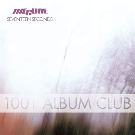 461 The Cure – Seventeen Seconds – 1001 Album Club