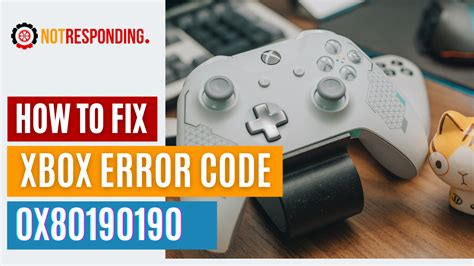 How To Fix Xbox Error Code 0x80190190 6 Solutions