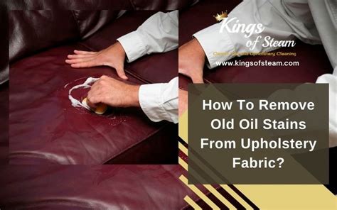 Steps To Remove Old Oil Stains From Upholstery Fabric Co