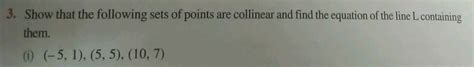 Show That The Following Sets Of Points Are Collinear And The Equation