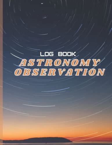 Astronomy Observation Log Book A Night Sky Record Book Night Sky