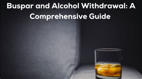 Buspar and Alcohol Withdrawal: A Comprehensive Guide - Infomatives