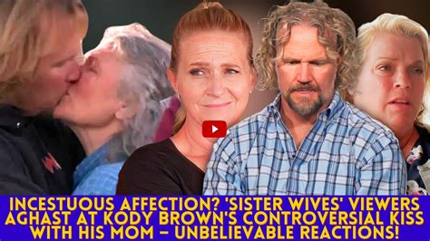 Ncestuous Affection Sister Wives Viewers Aghast At Kody Browns