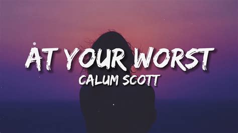 Calum Scott At Your Worst Lyrics YouTube