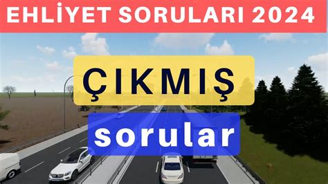 EHLİYET SINAV SORULARI 2024 OCAK ŞUBAT ÇIKMIŞ EHLİYET SINAV SORULARI