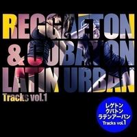 レゲトン クバトン Latin Urban Tracks vol 1Various Artists音楽ダウンロード音楽配信サイト