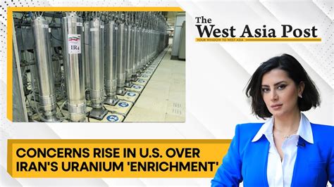 The West Asia Post Us Sounds Alarm Over Irans Uranium Enrichment