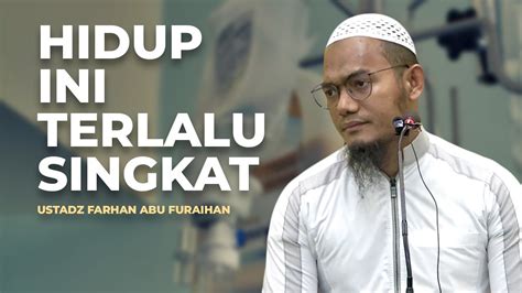 Ustadz Farhan Abu Furaihan Singkatnya Hidup Ini Untuk Disia Siakan