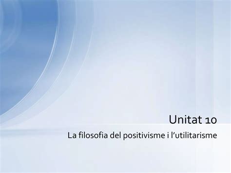 La Filosofia Del Positivisme I Lutilitarisme Ppt Descargar