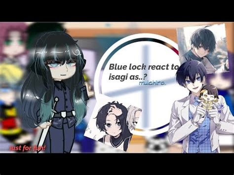 Blue Lock React To Isagi As Muichiro Bllxkny Gachaclub