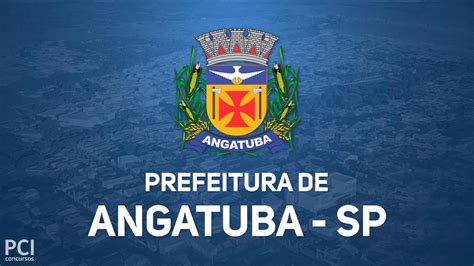 Prefeitura De Angatuba SP Disponibiliza Novo Edital De Concurso