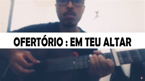 OFERTÓRIO Em teu altar Walmir Alencar YouTube