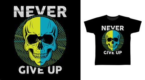 Never Give Up Skull Head Vector Illustration T Shirt Design