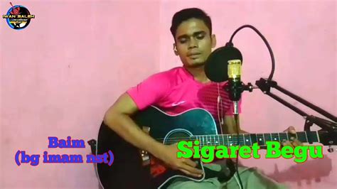 Batak Sigaret Begu Erick Sihotang Ll Cover Baim Bg Imam Nst Youtube