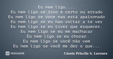 Eu Nem Ligo Eu Nem Ligo Se Isso é Cássia Priscila S Lavoura