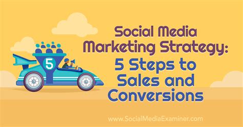 Social Media Marketing Strategy 5 Steps To Sales And Conversions