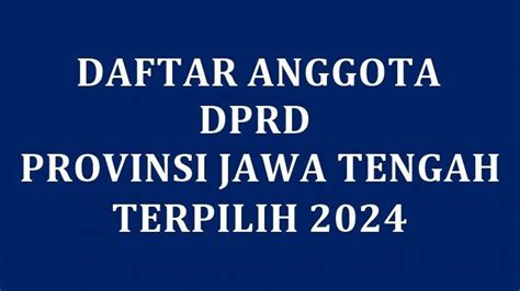 Daftar Lengkap Nama Nama Anggota Dprd Provinsi Jawa Tengah Terpilih