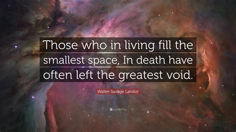 Walter Savage Landor Quote Those Who In Living Fill The Smallest