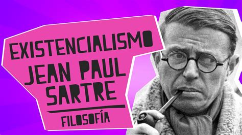 Existencialismo Jean Paul Sartre Filosof A Educatina Jean Paul