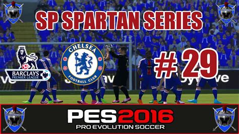 Pes 2016 Master League Sp Spartans Series 29 V Chelsea Youtube