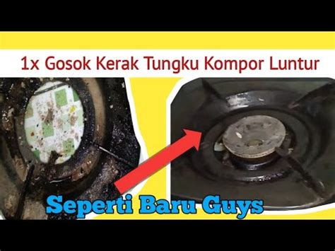 X Gosok Kerak Tungku Kompor Luntur Cara Menghilangkan Kerak Tungku