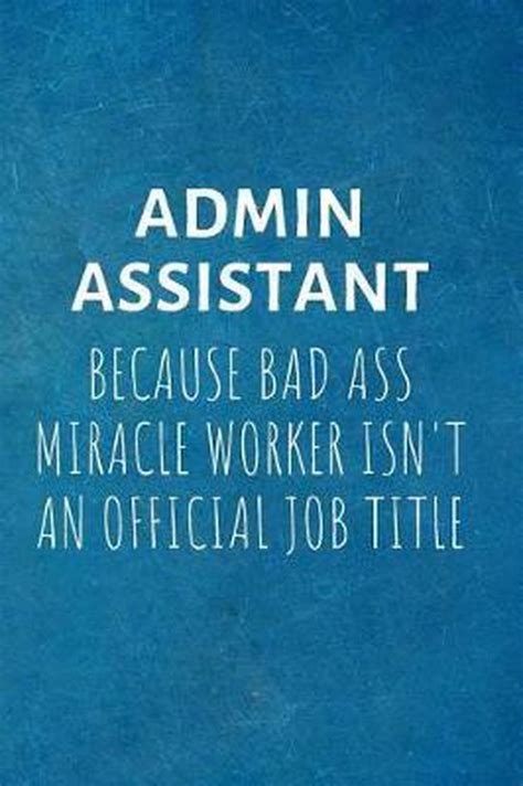 Admin Assistant Because Bad Ass Miracle Worker Isnt An Official Job Title I Love My