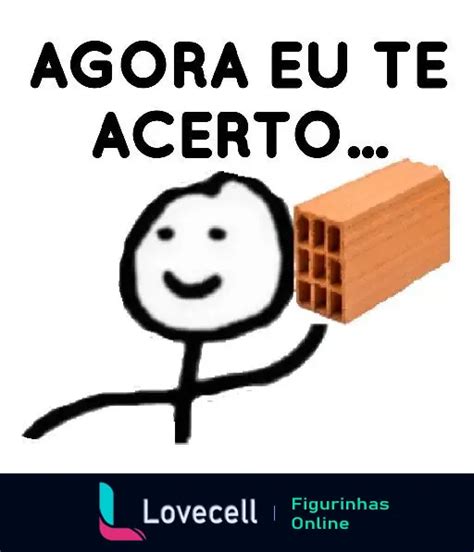 Figurinha Meme Agora Eu Te Acerto Tijolo Para WhatsApp Lovecell