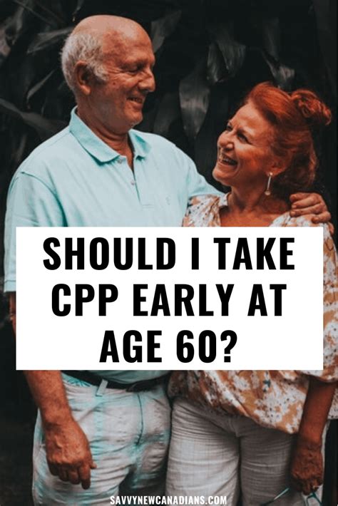 Should I Take Cpp Early At Age 60 Wait Until The Standard 65 Years Or