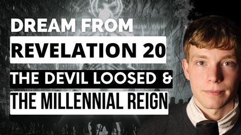 Dream From Revelation 20 The Devil Loosed And The Millennial Reign